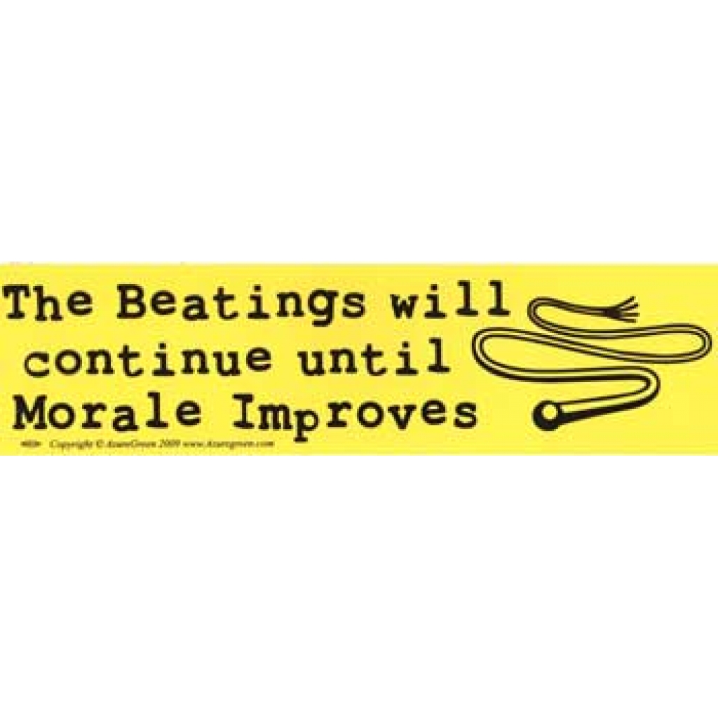 The Beatings Will Continue Until Morale Improves - Humorous Statement