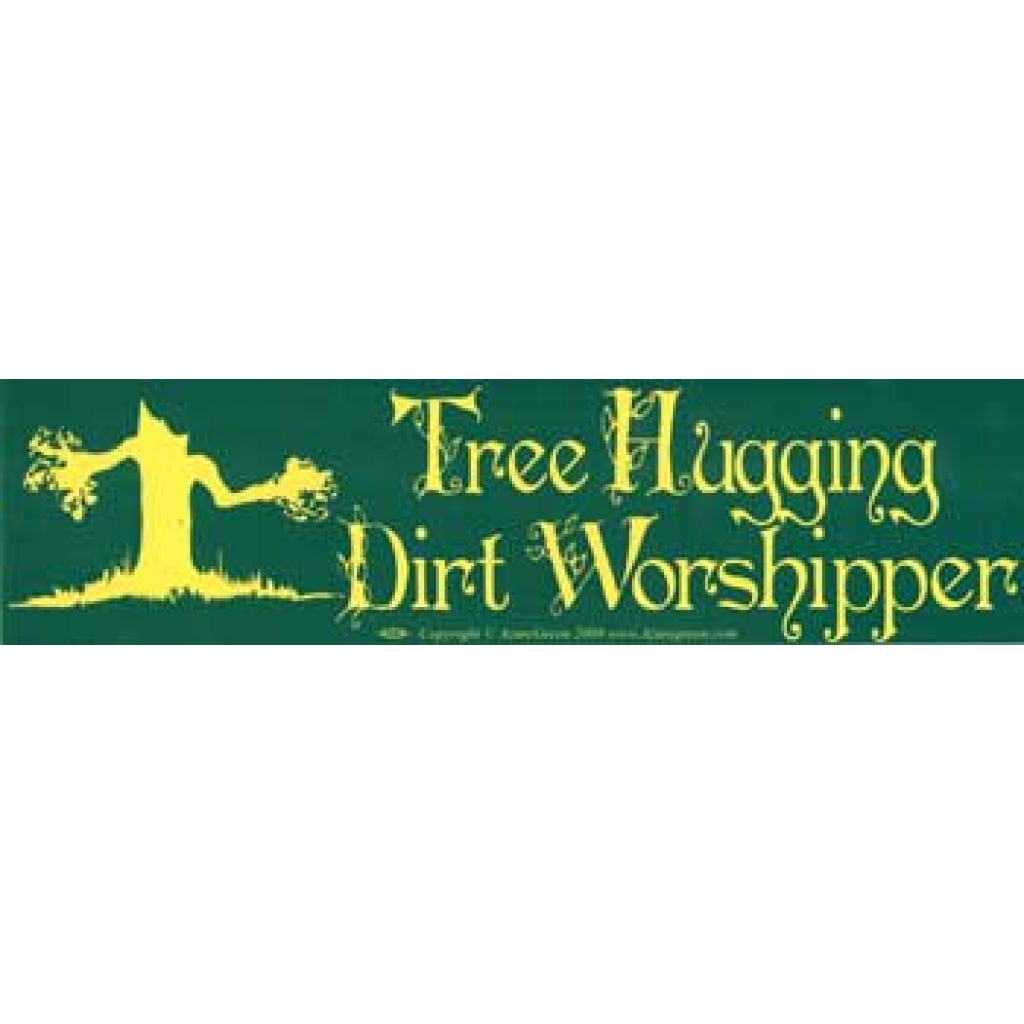 Tree Hugging Dirt Worshipper Bumper Sticker