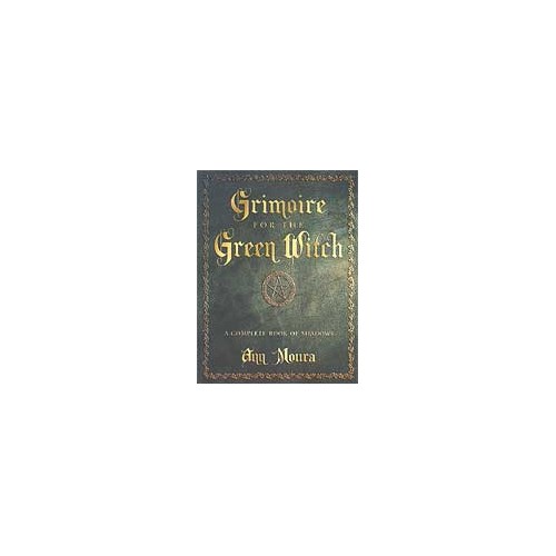 Grimoire of the Green Witch by Ann Moura - Rituals and Spells