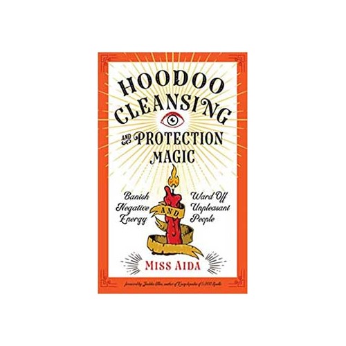 Hoodoo Cleansing & Protection Magic by Miss Aida