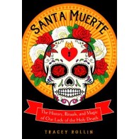 Santa Muerte: History, Rituals & Magic by Tracey Rollin