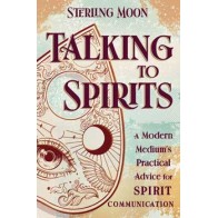 Talking to Spirits Guide by Sterling Moon