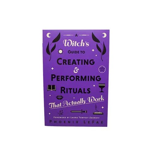 Guide to Creating & Performing Rituals by Phoenix LeFae