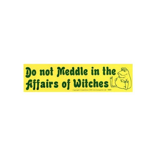 Do Not Meddle in the Affairs of Witches Bumper Sticker