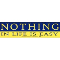 Nothing In Life is Easy Bumper Sticker Statement