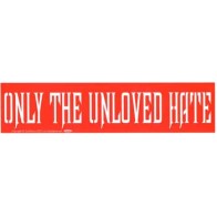 Only the Unloved Hate Bumper Sticker for Awareness