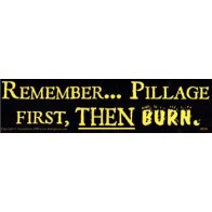 Remember... Pillage First, Then Burn Humor