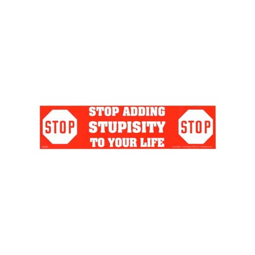 Stop Adding Stupidity to Your Life Bumper Sticker