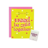 Weed Be Cute Greeting Card - Humorous Affection