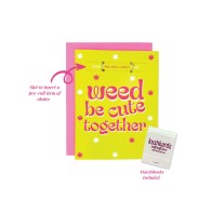 Weed Be Cute Greeting Card - Humorous Affection