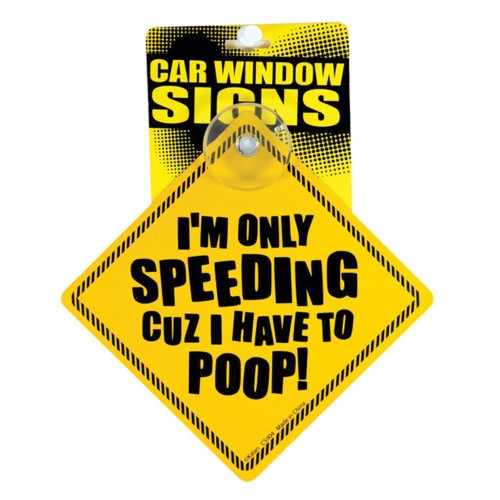 Humorous Car Window Sign - I'm Only Speeding