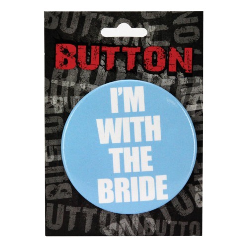 Bachelorette Button I'm with the Bride