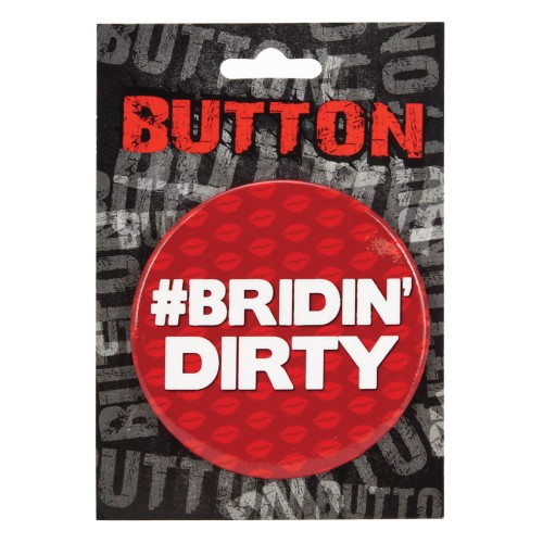 Botón de Despedida de Soltera Bridin' Dirty para Fiestas