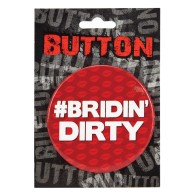 Botón de Despedida de Soltera Bridin' Dirty para Fiestas