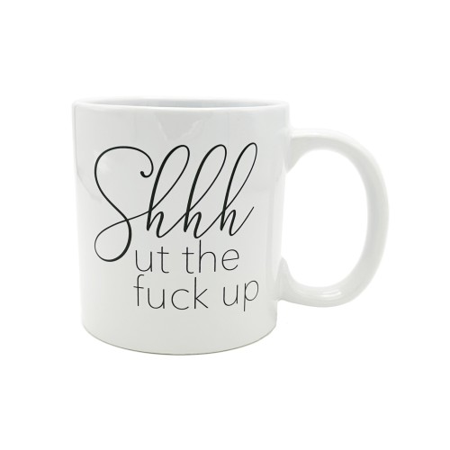 Giant Shhhut The Fuck Up Mug